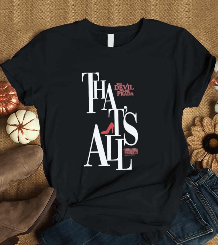 The Devil Wears Prada That's All Miranda Priestly Red Heel T-Shirt