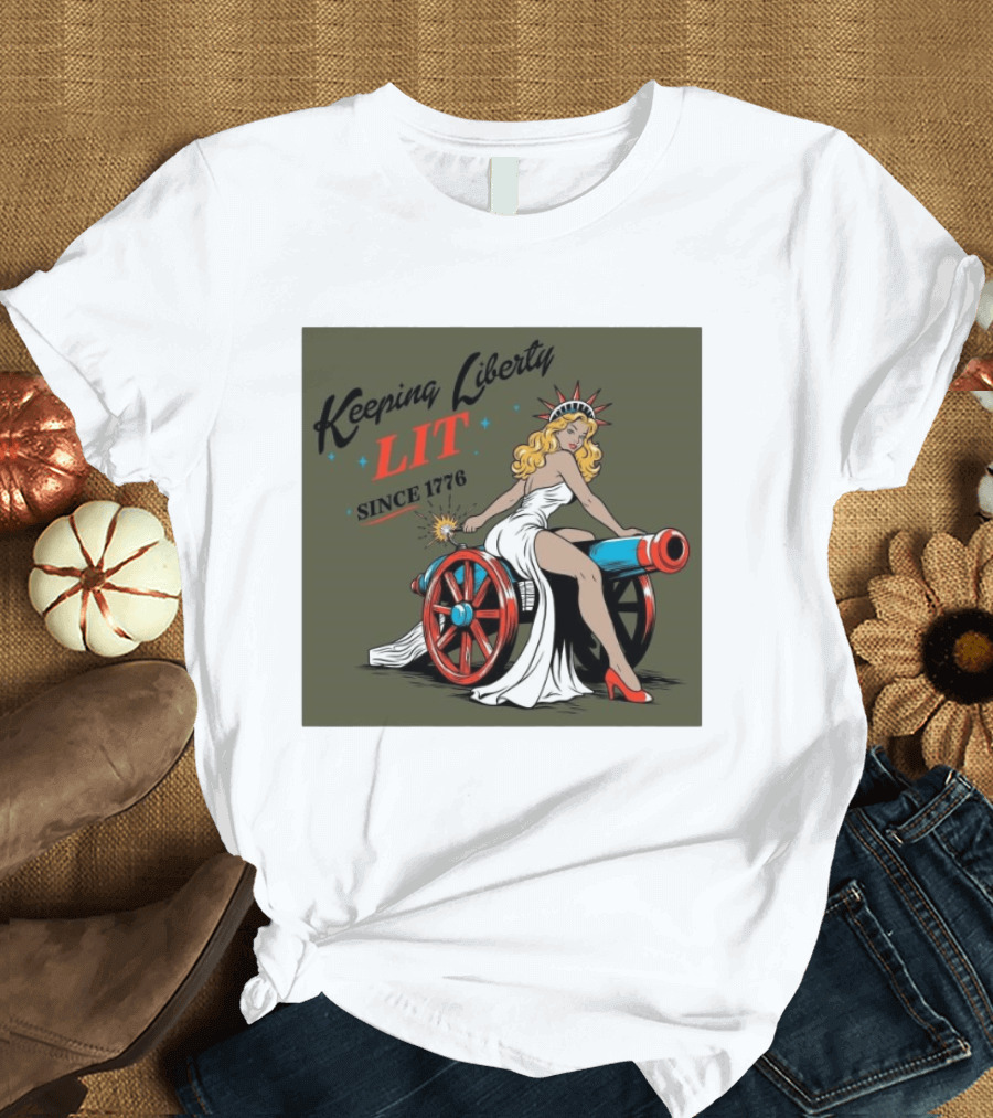 Keeping Liberty Lit Since 1776 Statue Of Liberty Cannon Pin Up T-Shirt