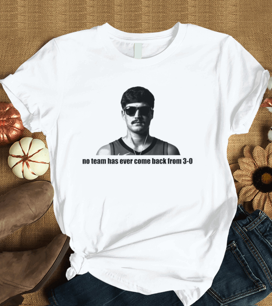 No Team Has Ever Come Back From 3 0 Basketball Player Sunglasses Nostalgia T-Shirt