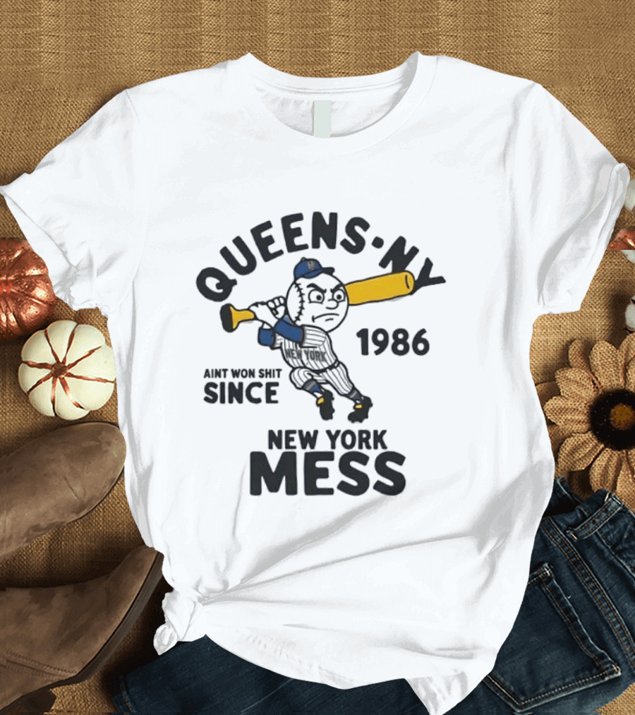 Queens Ny Ain't Won Shit Since 1986 New York Mess T-Shirt