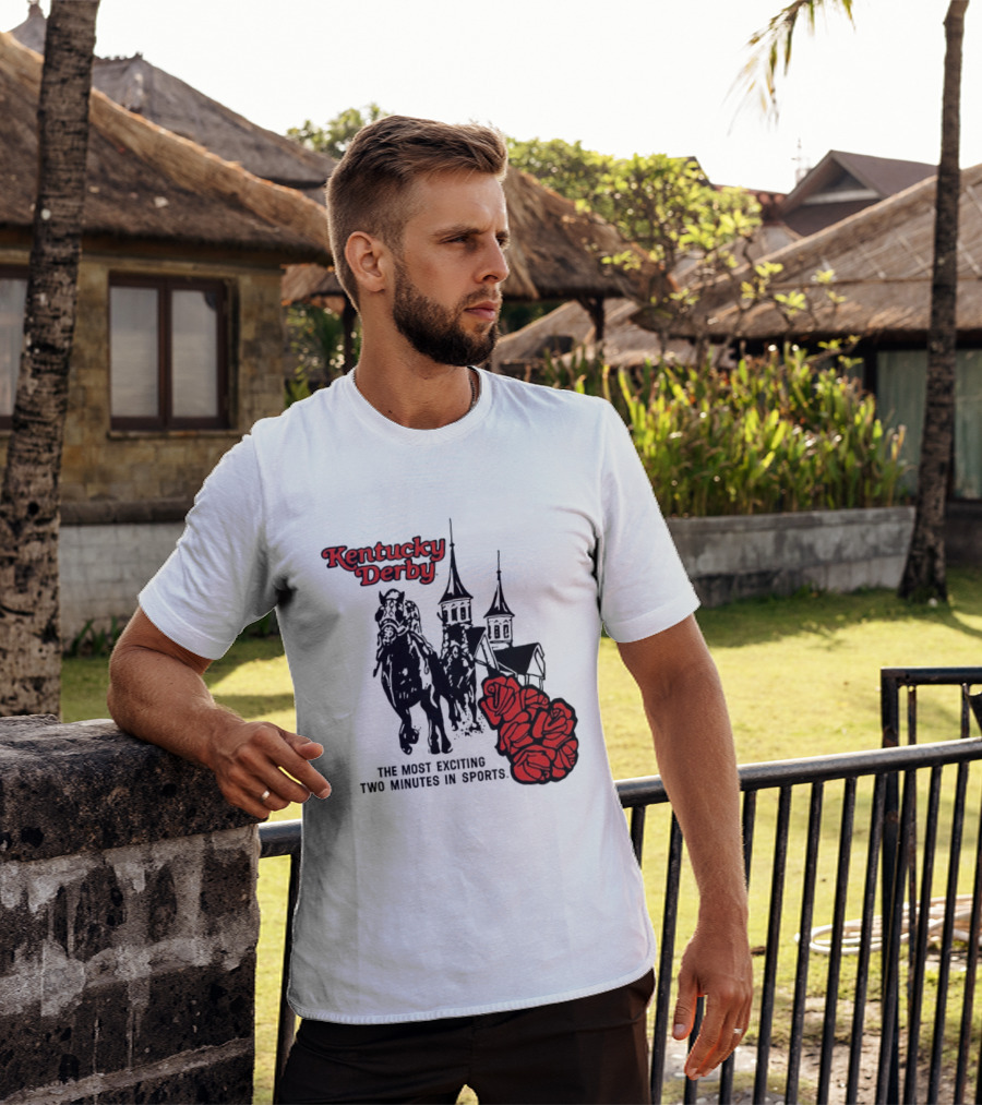 Kentucky Derby Roses And Steeples Most Exciting Two Minutes In Sports T-Shirt