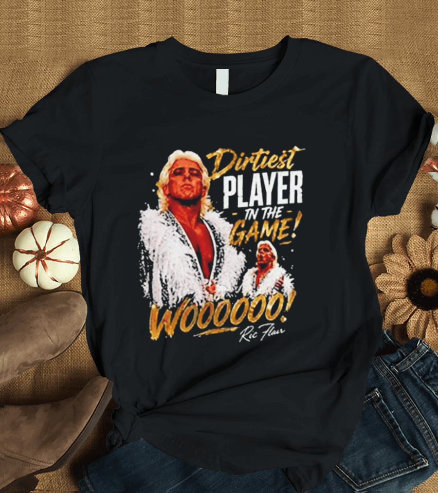 Dirtiest Player In The Game Woooooo Ric Flair T-Shirt
