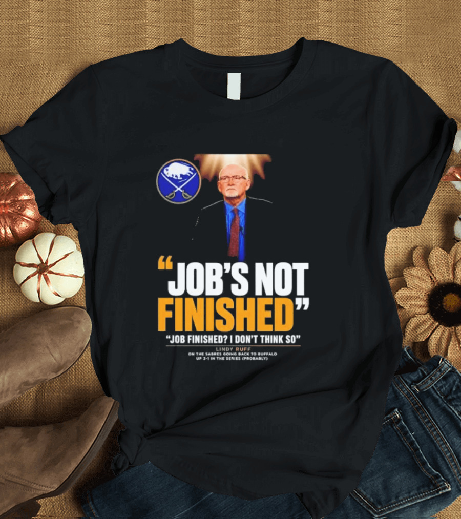 Lindy Ruff Buffalo Sabres Job's Not Finished T-Shirt