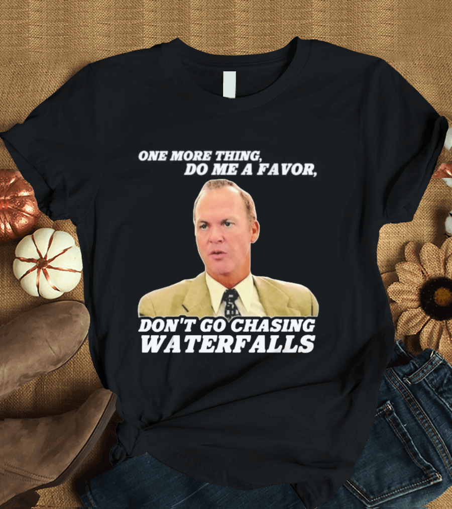Other Guys Do Me A Favor Don't Go Chasing Waterfalls T-Shirt
