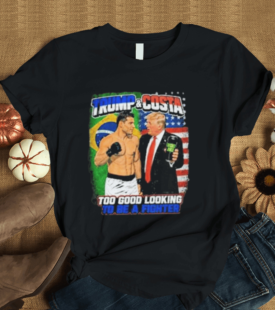 Paulo Costa Trump Too Good Looking To Be A Fighter T-Shirt