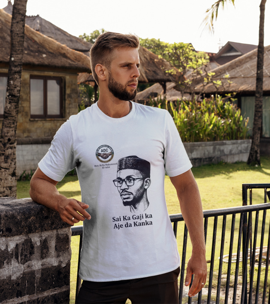 Hon Bello Muhammed El Rufai Sai Ka Gaji Ka Aje Da Kanka ADC T-Shirt