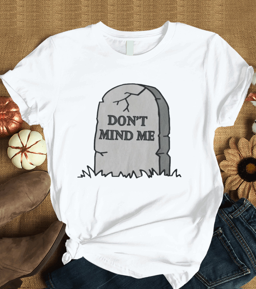 DON'T MIND ME RIP Tombstone Graveyard Humor T-Shirt