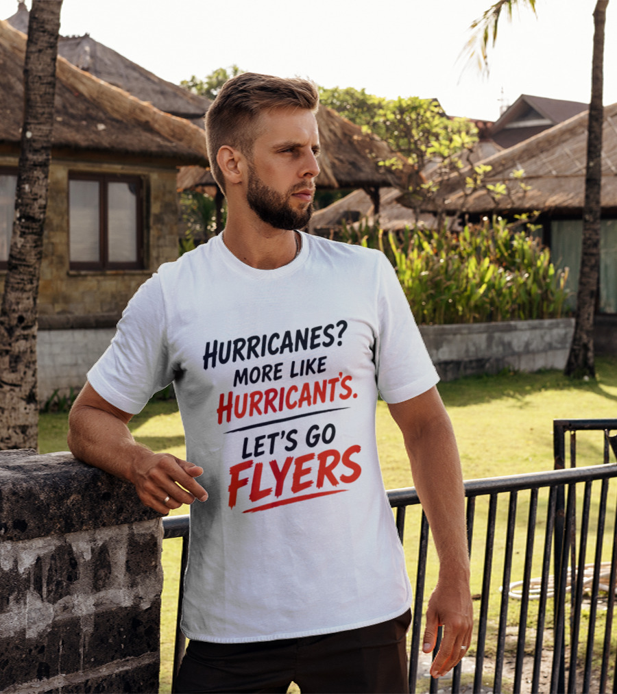 Hurricanes More Like Hurricant's Let's Go Flyers T-Shirt