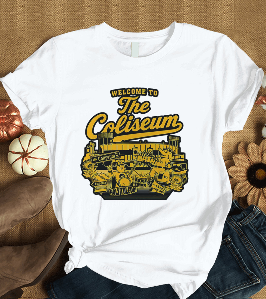 Welcome To The Coliseum BAS HOLY TOLEDO LET'S GO OAKLAND T-Shirt