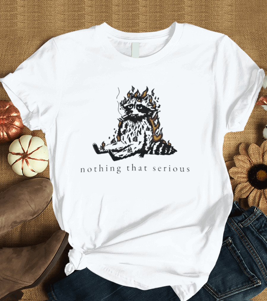 Raccoon Nothing That Serious Fire T-Shirt