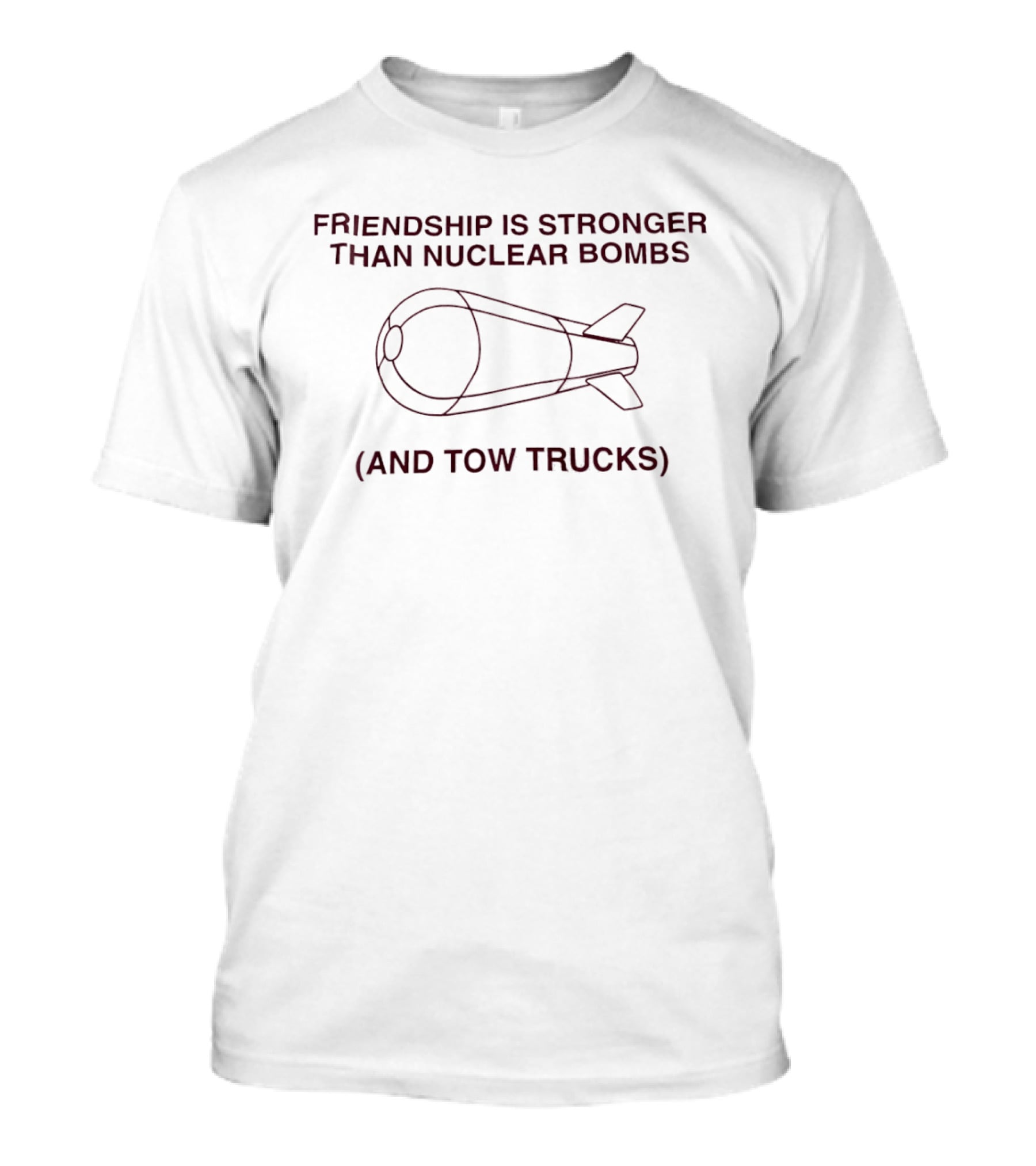 Friendship Is Stronger Than Nuclear Bombs And Tow Trucks T-Shirt