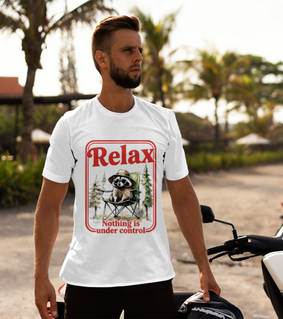 Relaxed Raccoon Chill In Camping Chair Nothing Is Under Control T-Shirt