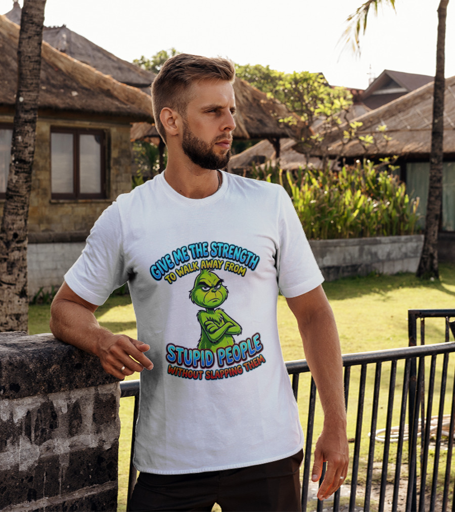 Grinch Give Me The Strength To Walk Away From Stupid People Without Slapping Them T-Shirt