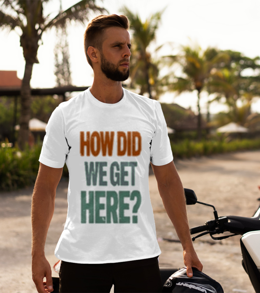 How Did We Get Here Louis Tomlinson T-Shirt