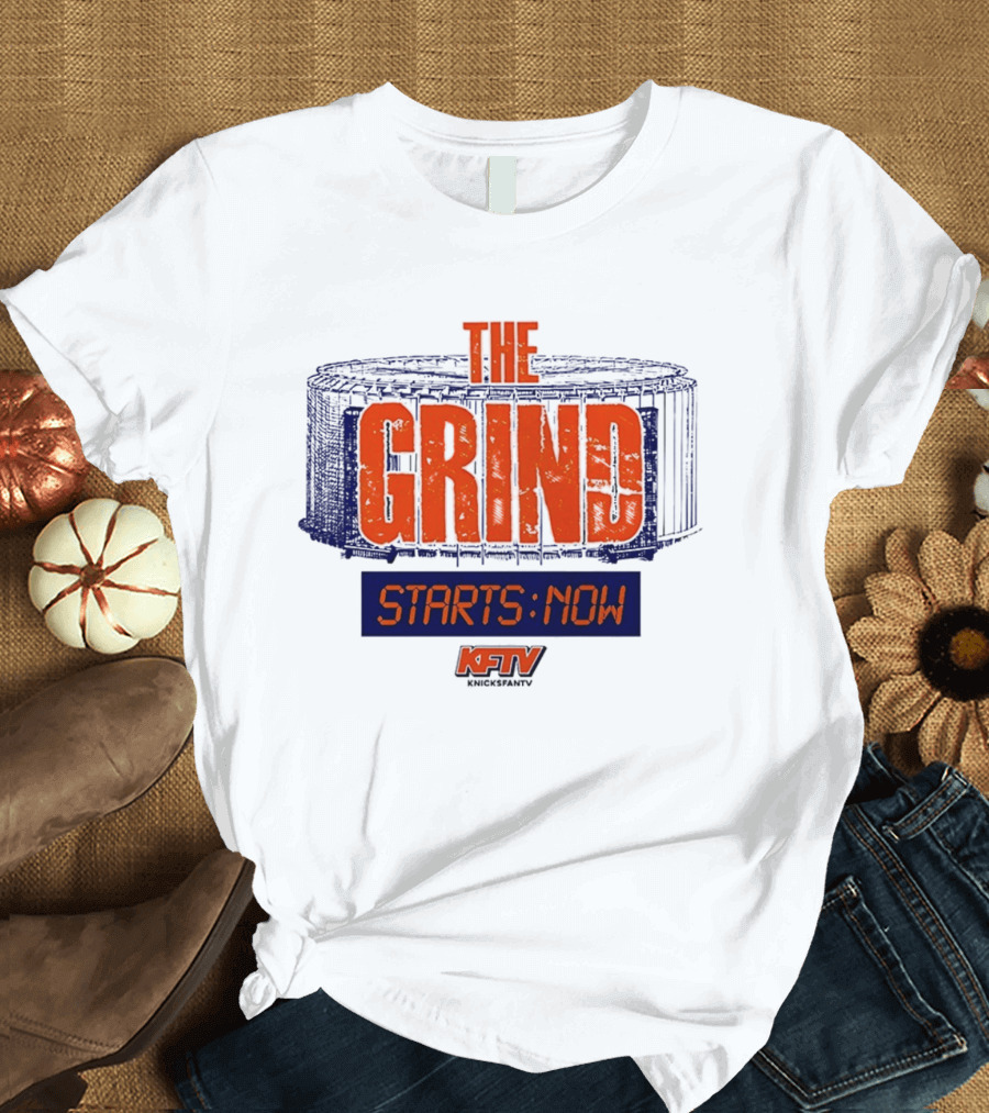 The Grind Starts Now KFTV Knicks Fan TV T-Shirt