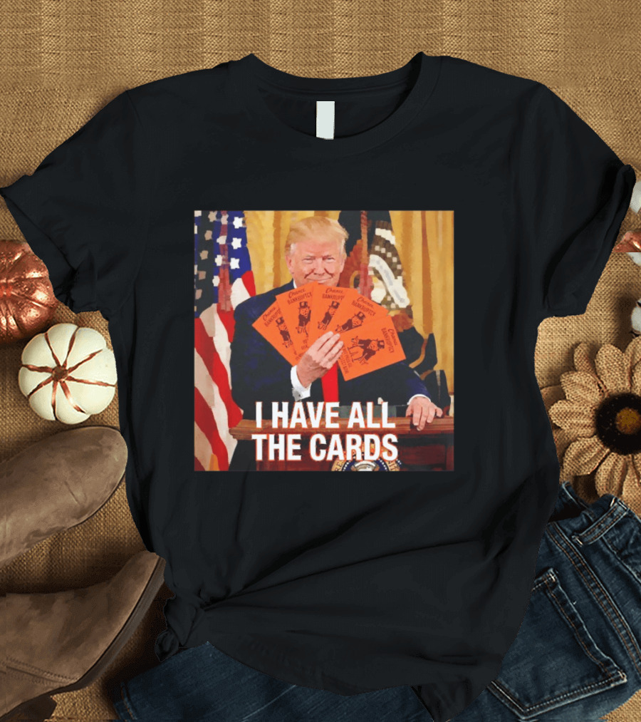 Donald Trump Chance Bankruptcy I Have All The Cards T-Shirt