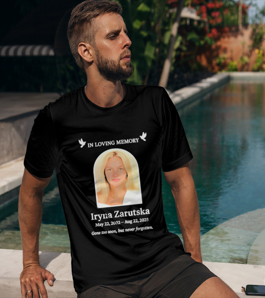 In Loving Memory Iryna Zarutska May 22 2002 Aug 22 2025 Gone Too Soon But Never Forgotten T-Shirt