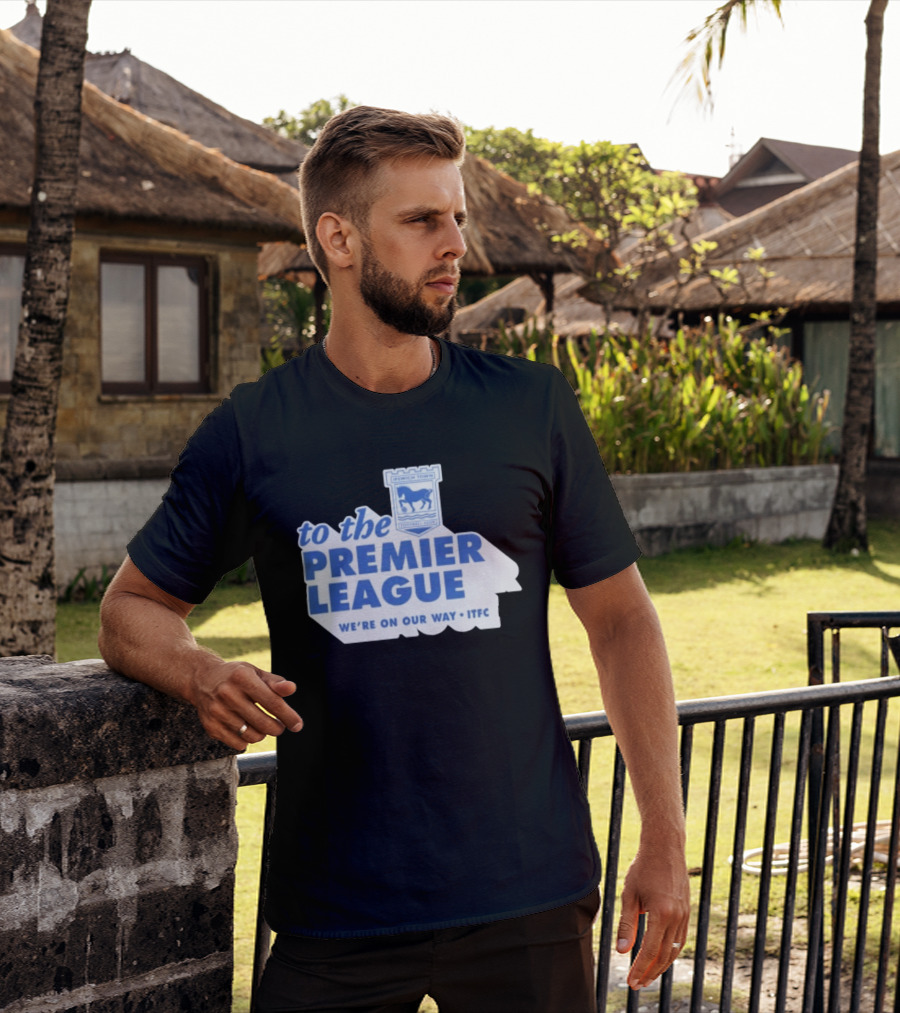 Ipswich Town Football Club To The Premier League We're On Our Way ITFC T-Shirt