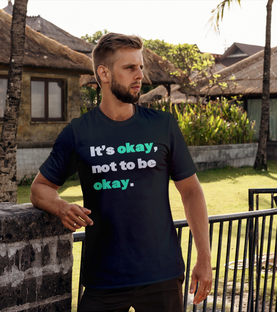 It's Okay Not To Be Okay Positive Mental Health Awareness T-Shirt