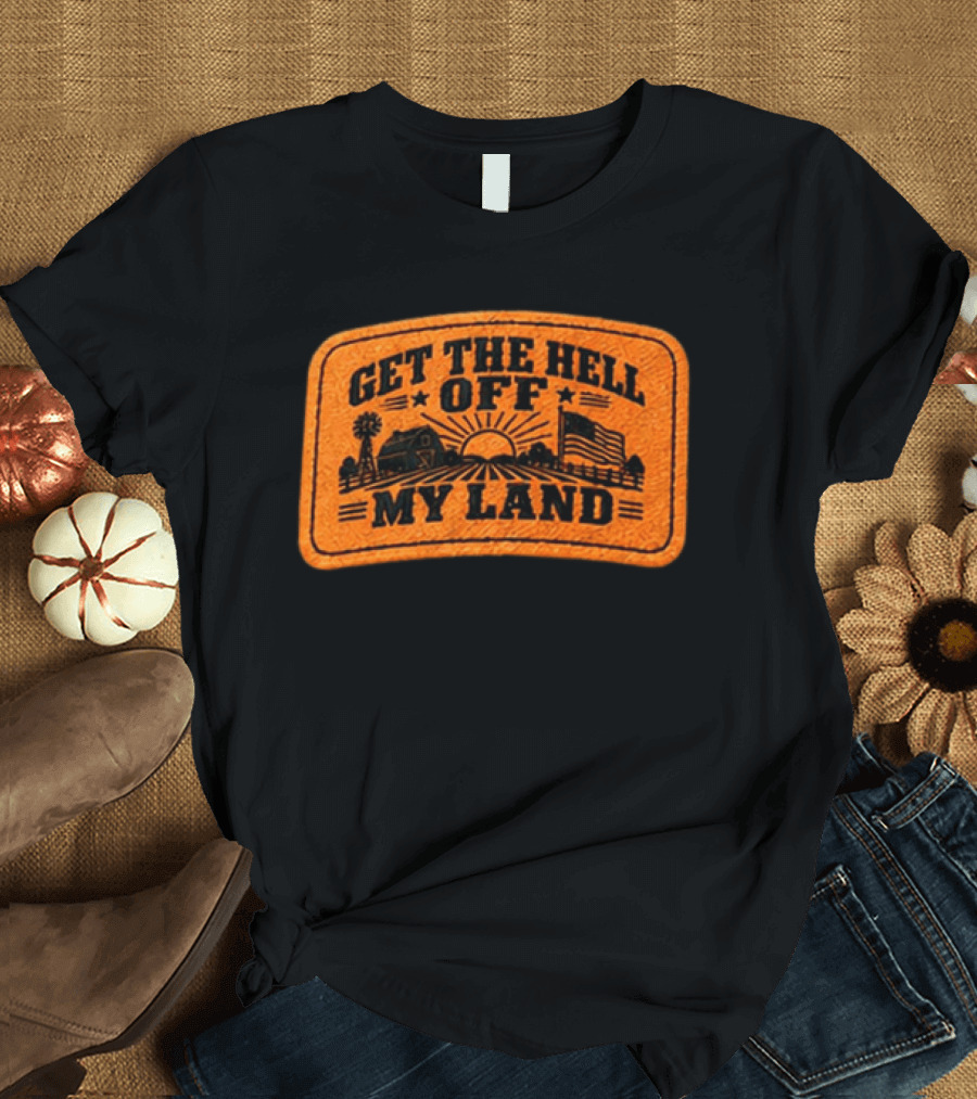 Get The Hell Off My Land Embroidered Patch John Rich Hat T-Shirt