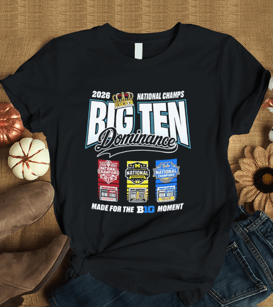 2026 National Champs Big Ten Dominance Made For The Big Moment T-Shirt