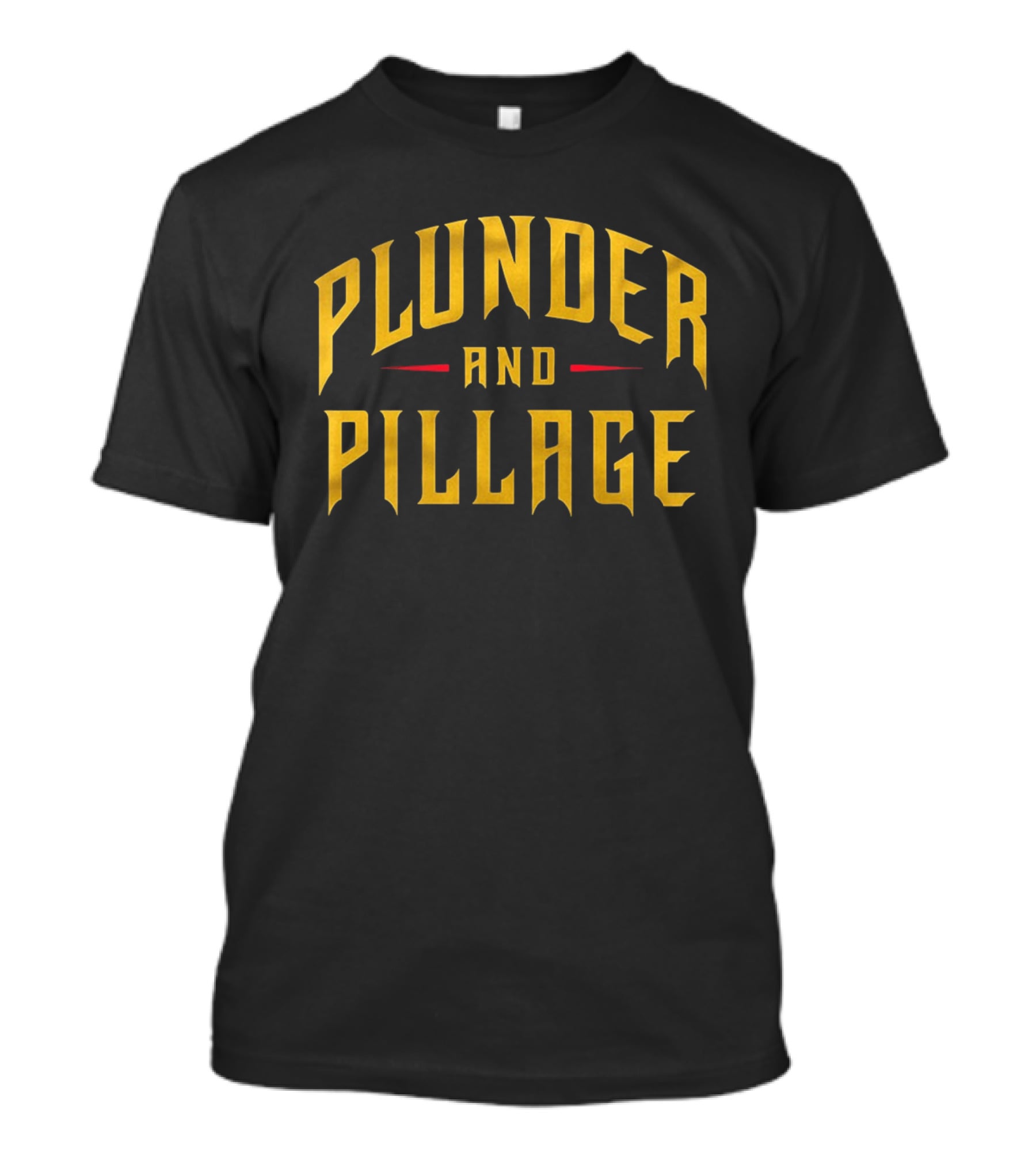 Plunder And Pillage Pittsburgh Bold Gold Text And Red Accent T-Shirt