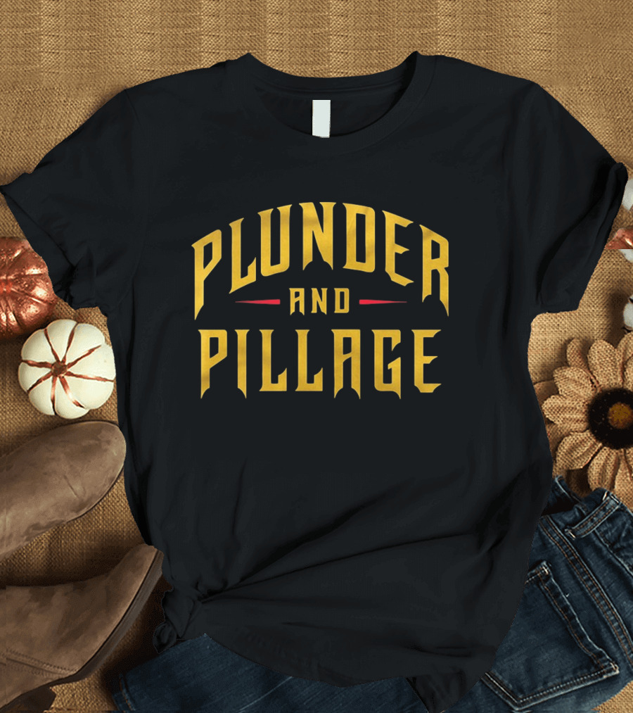 Plunder And Pillage Pittsburgh Bold Gold Text And Red Accent T-Shirt