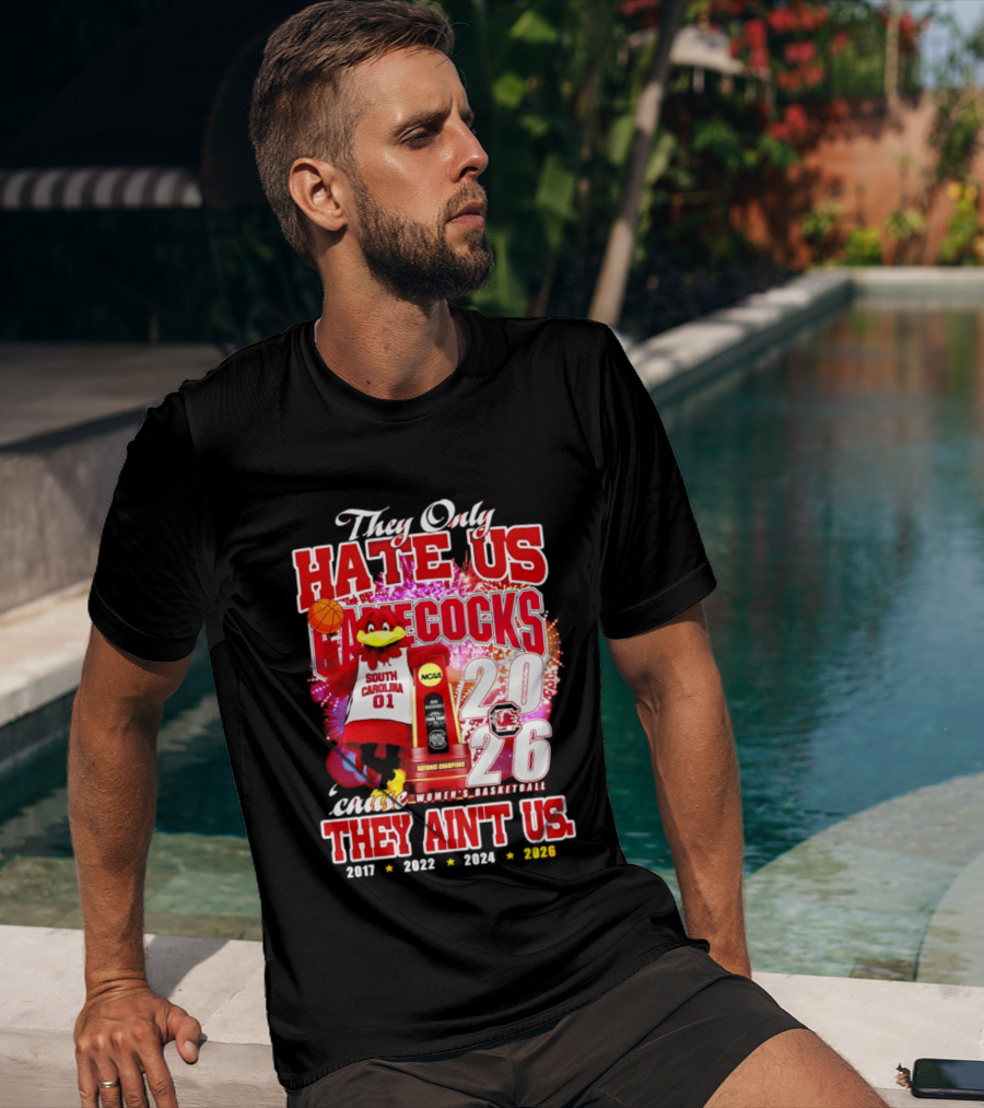 They Only Hate Us Gamecocks Cause They Ain't Us 2026 National Champions South Carolina Women's Basketball 4 Time T-Shirt