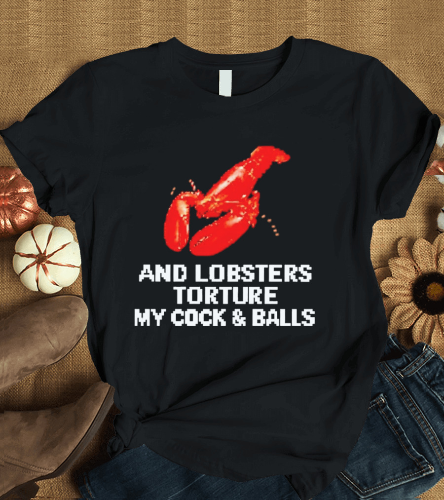 Lobsters Torture My Cock & Balls T-Shirt