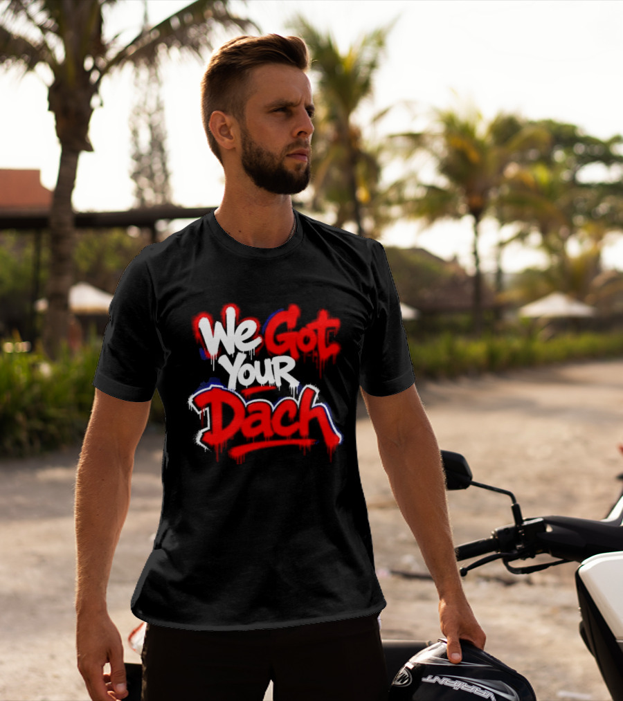 We Got Your Dach Kirby Dach T-Shirt
