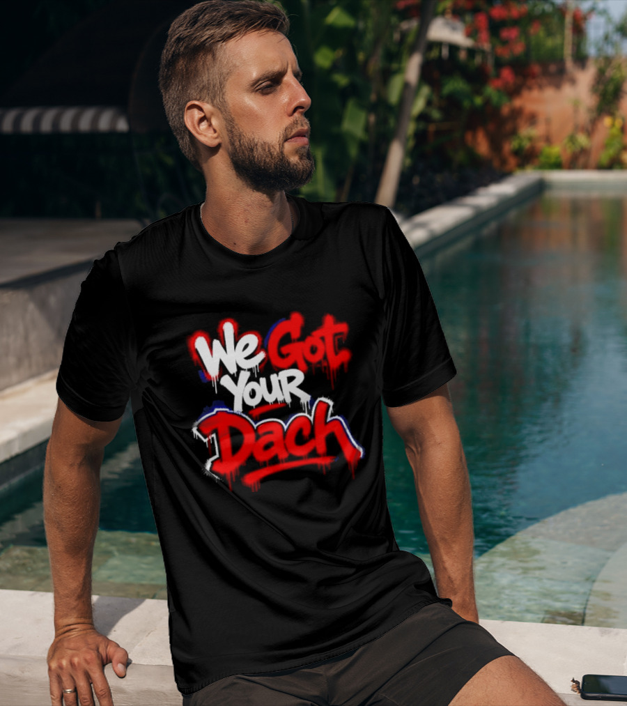 We Got Your Dach Kirby Dach T-Shirt