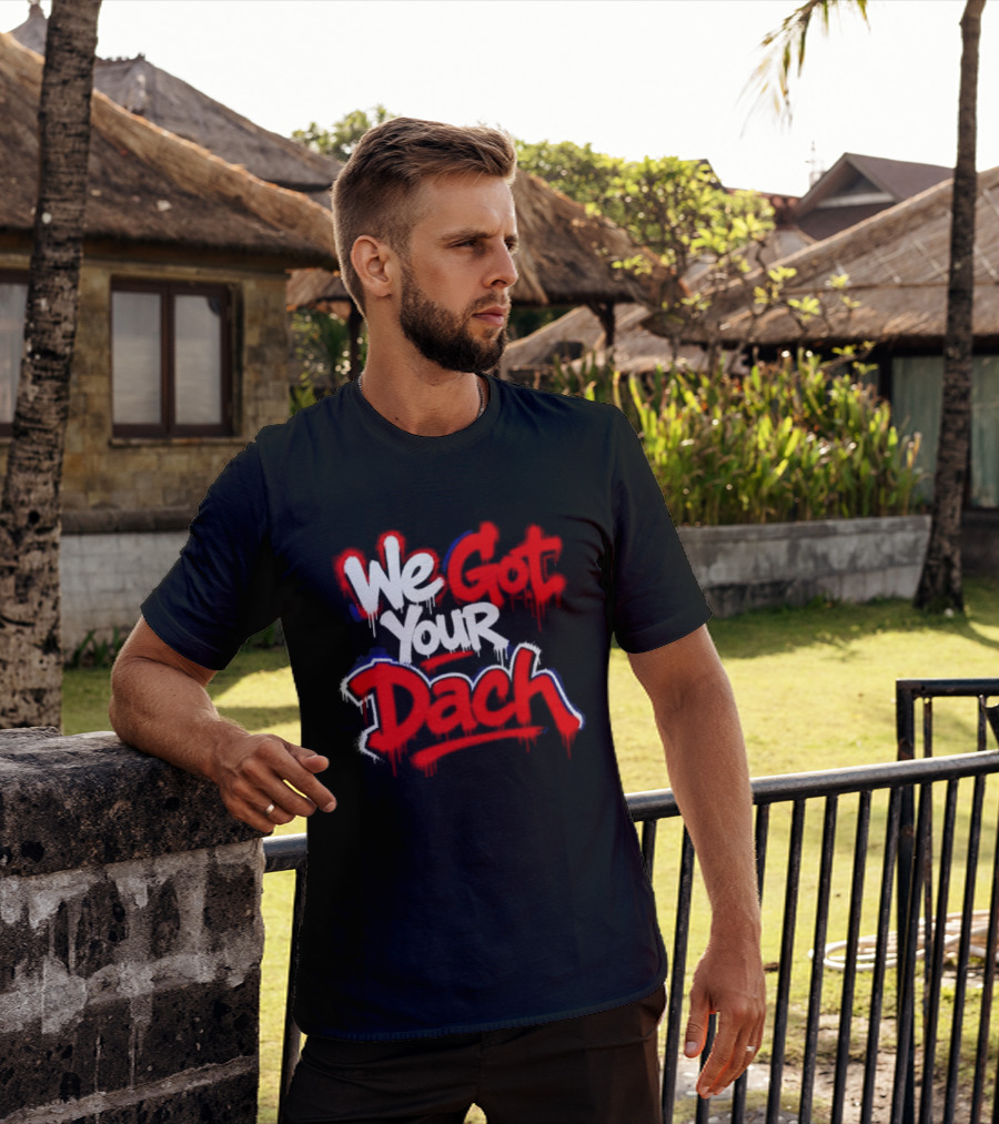 We Got Your Dach Kirby Dach T-Shirt