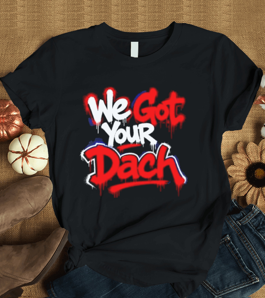 We Got Your Dach Kirby Dach T-Shirt