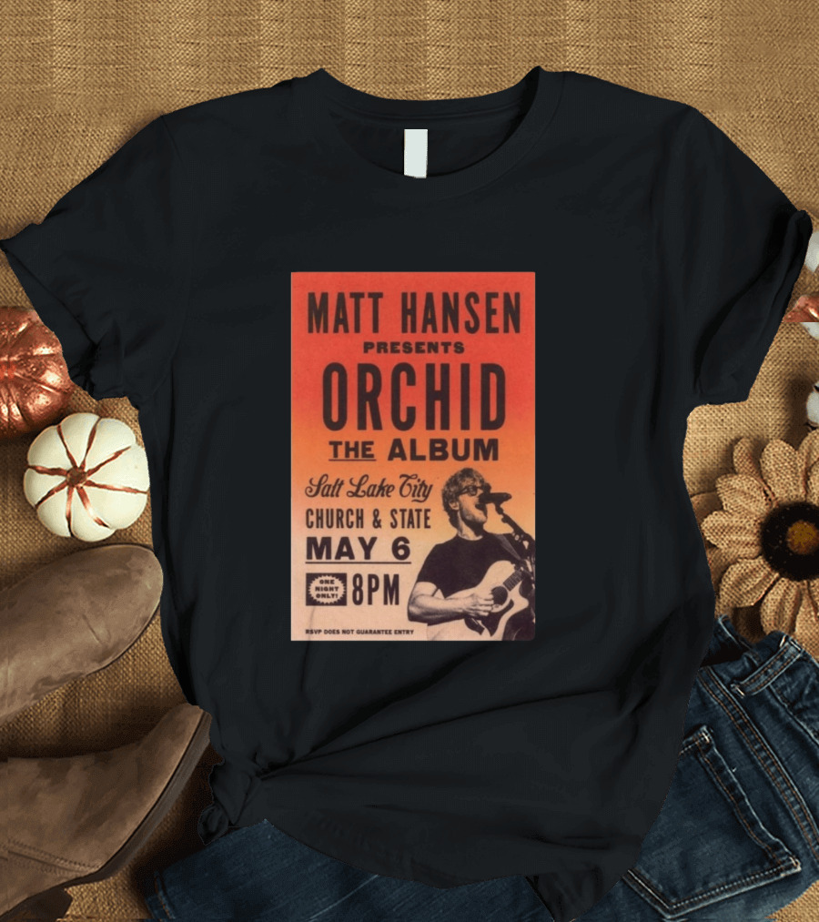 Matt Hansen Presents Orchid The Album Salt Lake City Church And State May 6 8PM T-Shirt