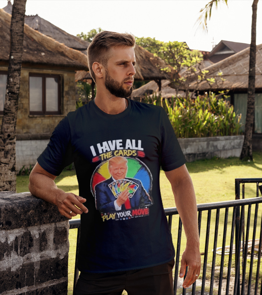Donald Trump I Have All The Cards Play Your Move Colorful Game T-Shirt