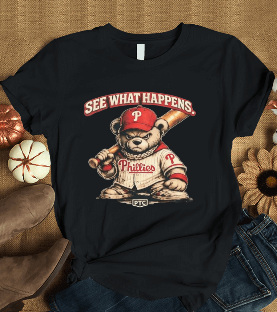 Phillies Bear See What Happens PTC Baseball T-Shirt