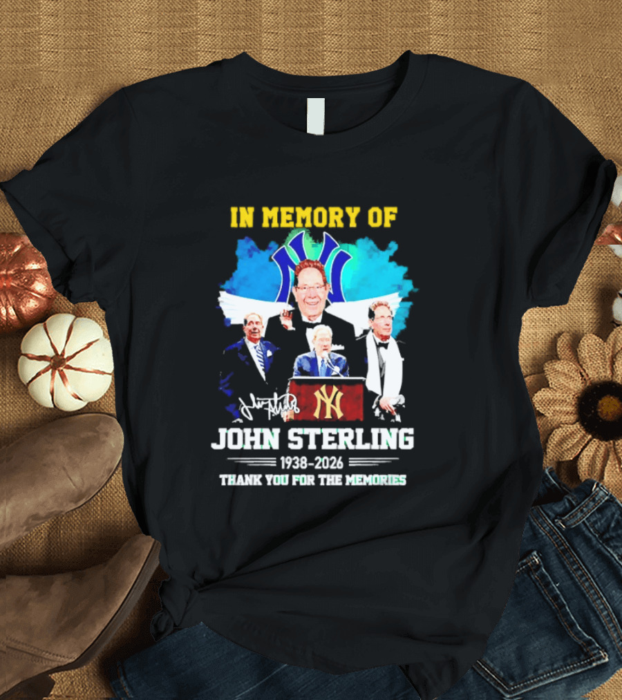 In Memory Of John Sterling 1938 2026 Thank You For The Memories Yankees Legacy T-Shirt