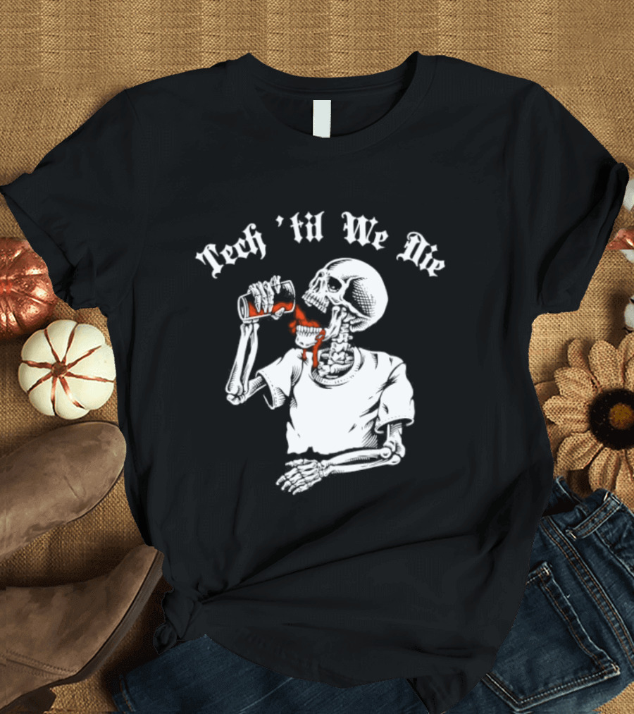 Tech 'Til We Die Skeleton Drinking T-Shirt