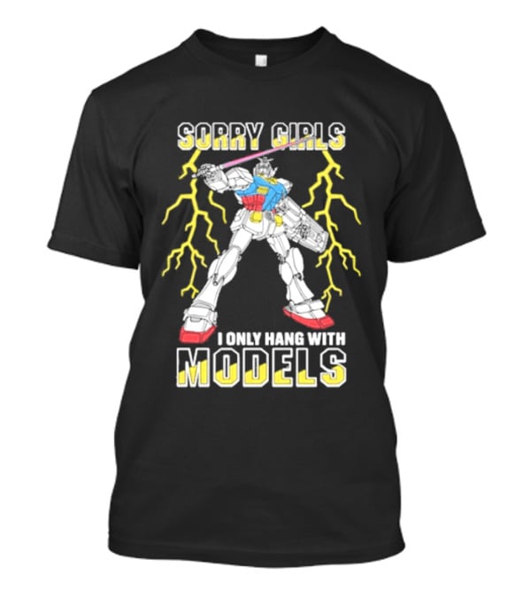 Sorry Girls I Only Hang With Models Robot Display With Lightning T-Shirt