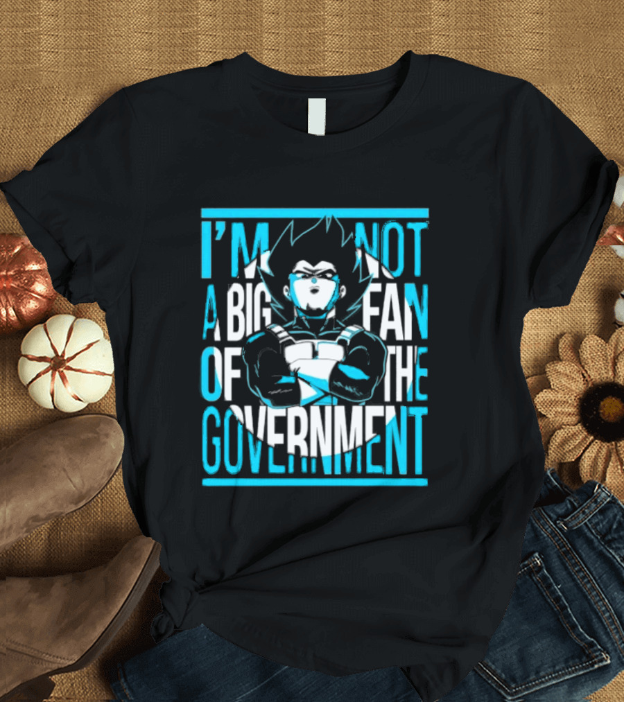 I'm Not A Big Fan Of The Government Vegeta T-Shirt