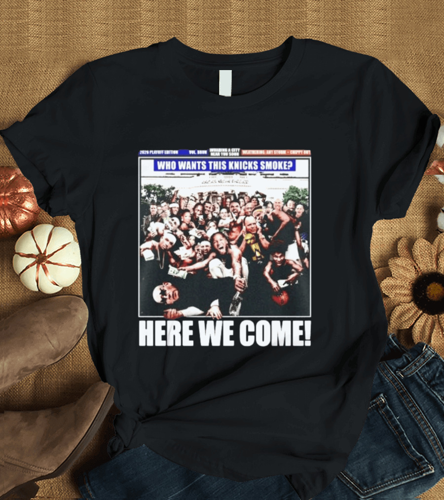 2024 Playoff Edition Who Wants This Knicks Smoke Here We Come T-Shirt