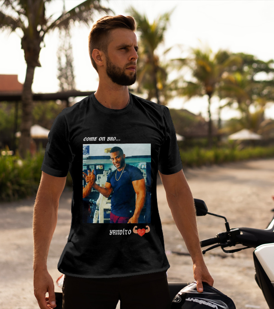 Come On Bro Yandy Díaz Yandalorito Gym Motivation T-Shirt