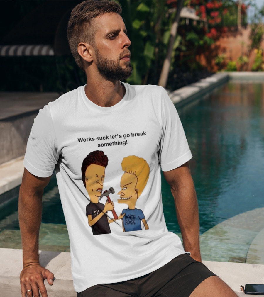 Beavis And Butt Head Works Suck Let's Go Break Something Hammer Scene T-Shirt