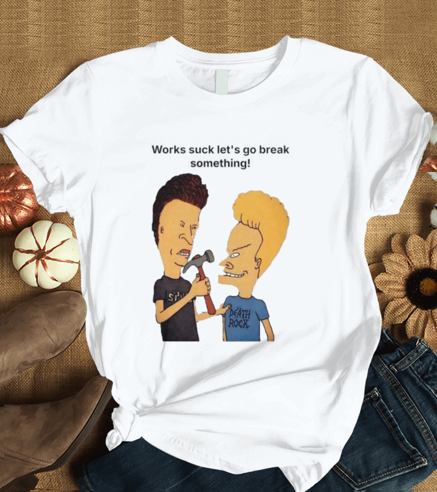 Beavis And Butt Head Works Suck Let's Go Break Something Hammer Scene T-Shirt