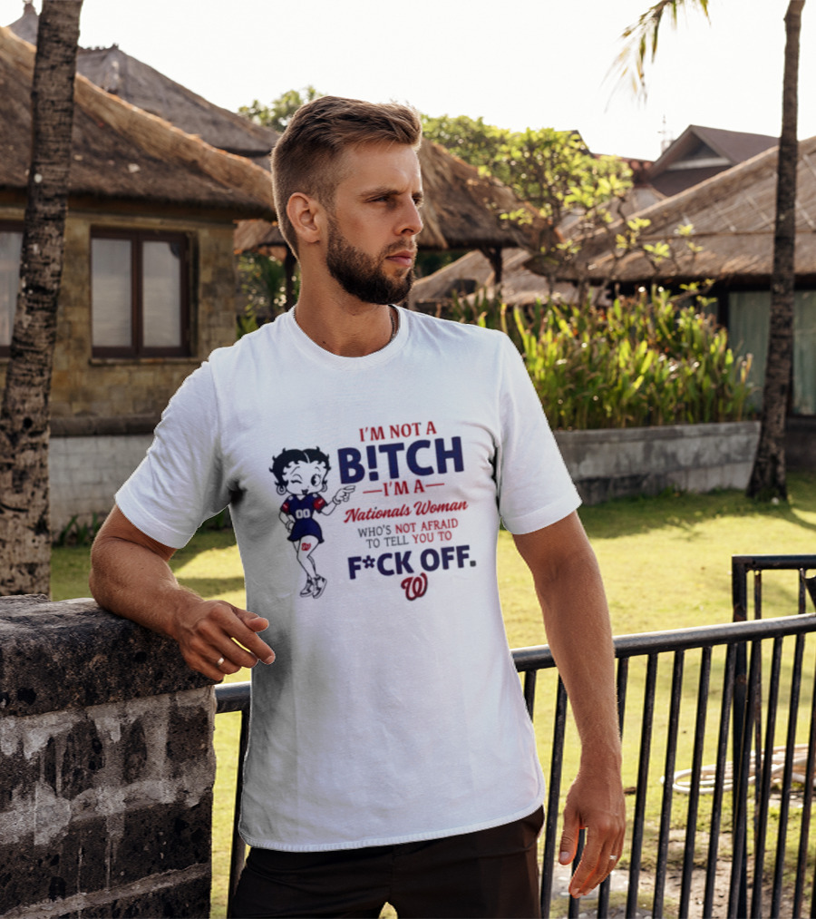 Betty Boop I'm Not A Bitch I'm A Nationals Woman Who's Not Afraid To Tell You To F*ck Off T-Shirt