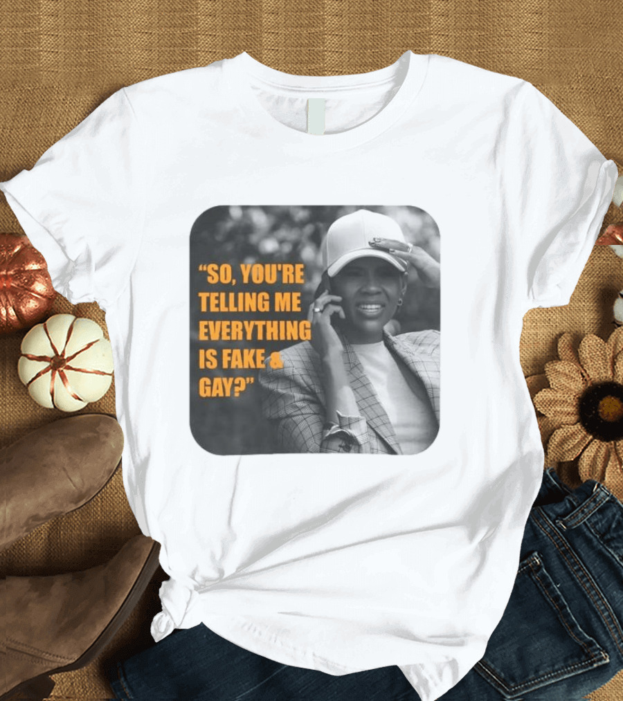 Candace Owens So You're Telling Me Everything Is Fake And Gay T-Shirt