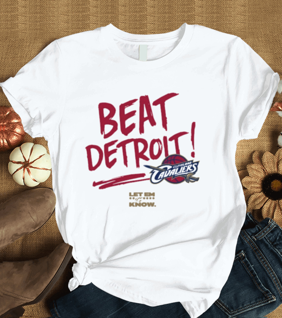 Beat Detroit Cleveland Cavaliers Let Em Know T-Shirt