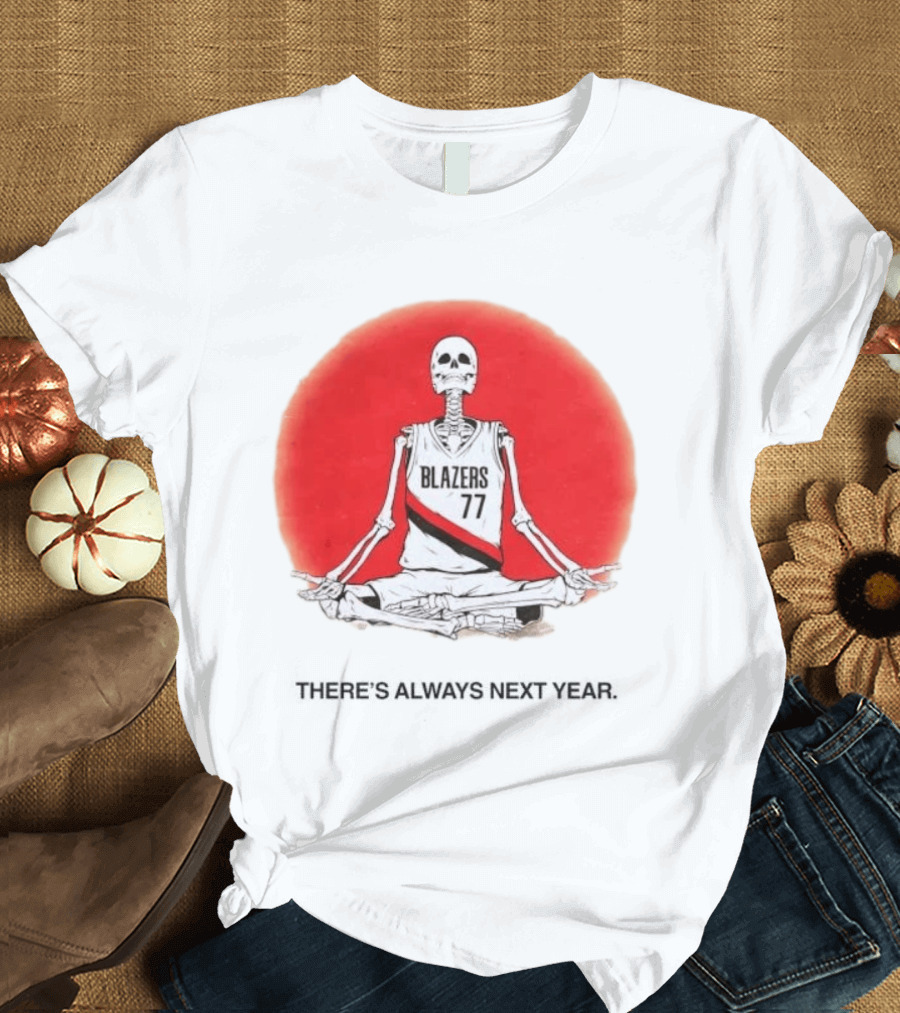 Portland Trail Blazers Skeleton 77 Always Next Year T-Shirt