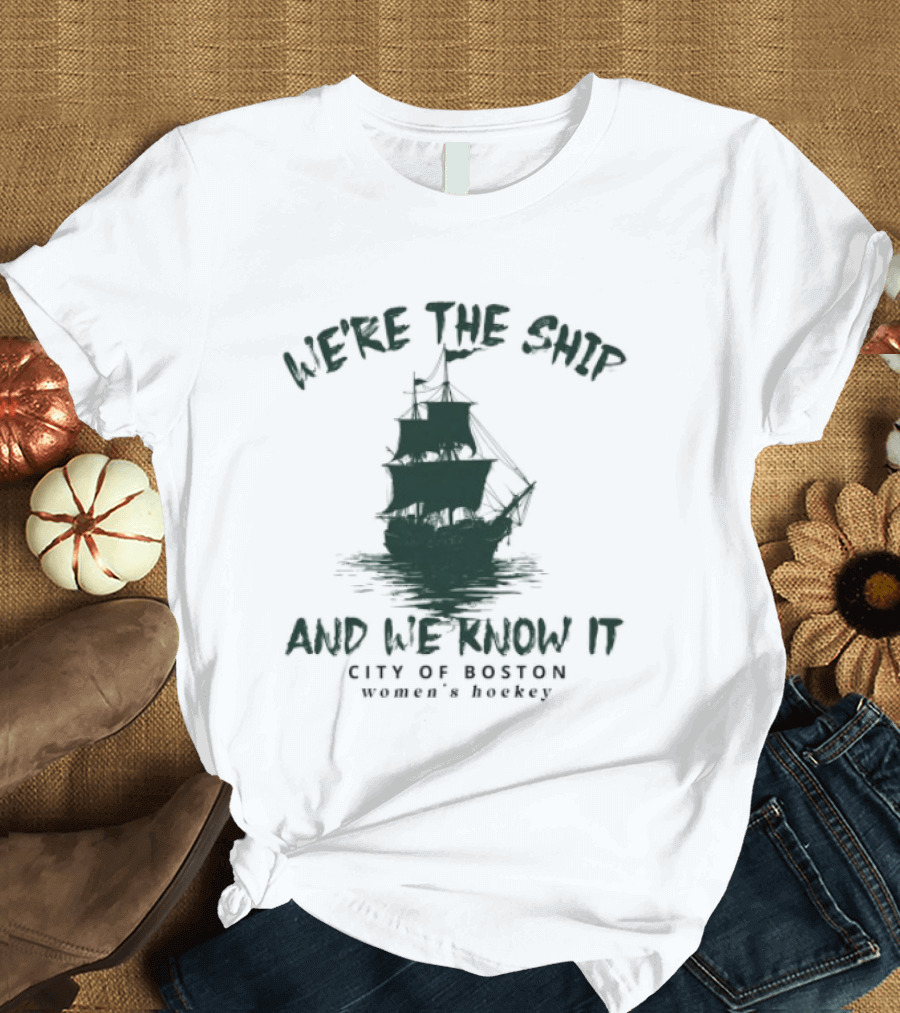 We're The Ship And We Know It City Of Boston Women's Hockey T-Shirt