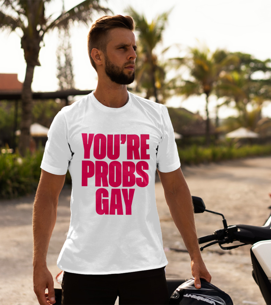 You're Probs Gay LGBTQ Pride T-Shirt